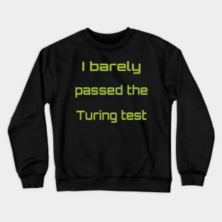 I passed the Turing test Crewneck Sweatshirt